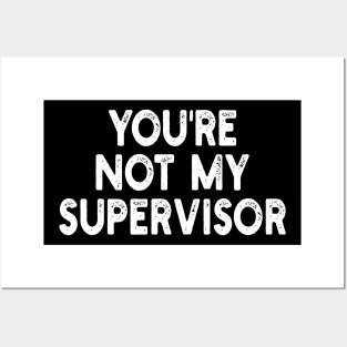 you're not my supervisor Posters and Art